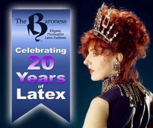 The Baroness Latex 20 Year Anniversary